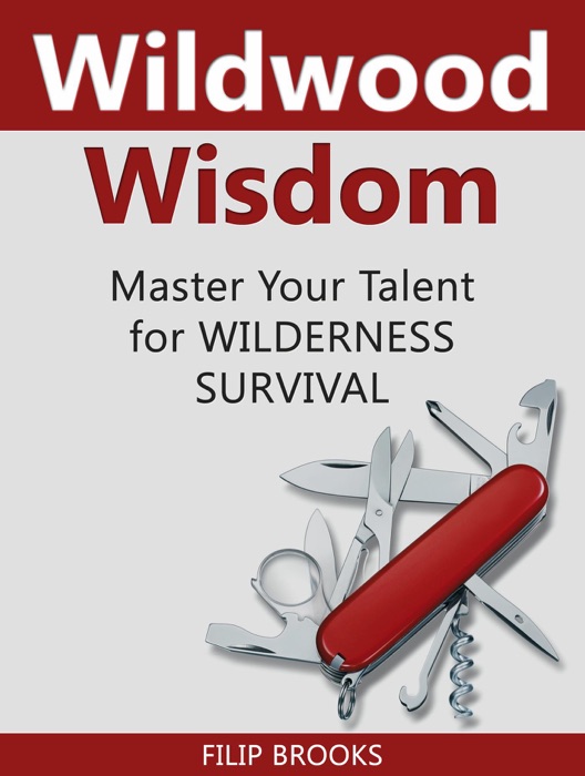 Wildwood Wisdom: Master Your Talent for Wilderness Survival