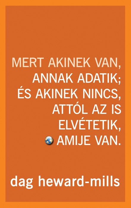 Mert akinek van, annak adatik; és akinek nincs, attól az is elvétetik, amije van