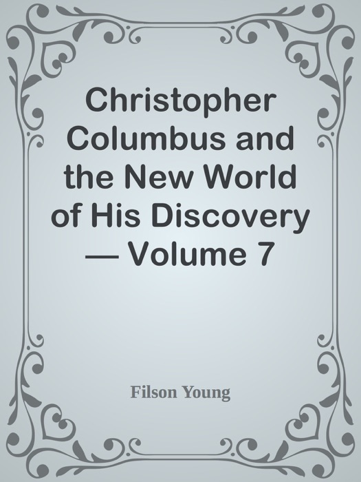 Christopher Columbus and the New World of His Discovery — Volume 7