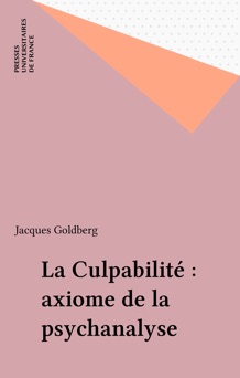 La Culpabilité : axiome de la psychanalyse - Jacques Goldberg