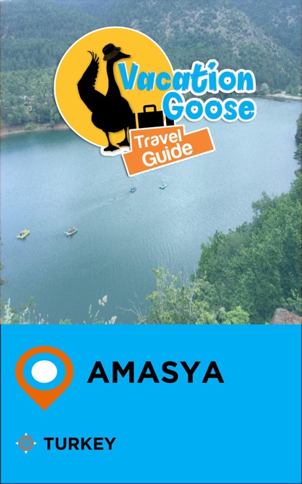 Vacation Goose Travel Guide Amasya Turkey