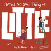 There's No Such Thing as Little - LeUyen Pham