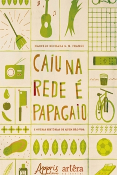 Caiu na Rede é Papagaio (E Outras Histórias de Quem Não Voa)