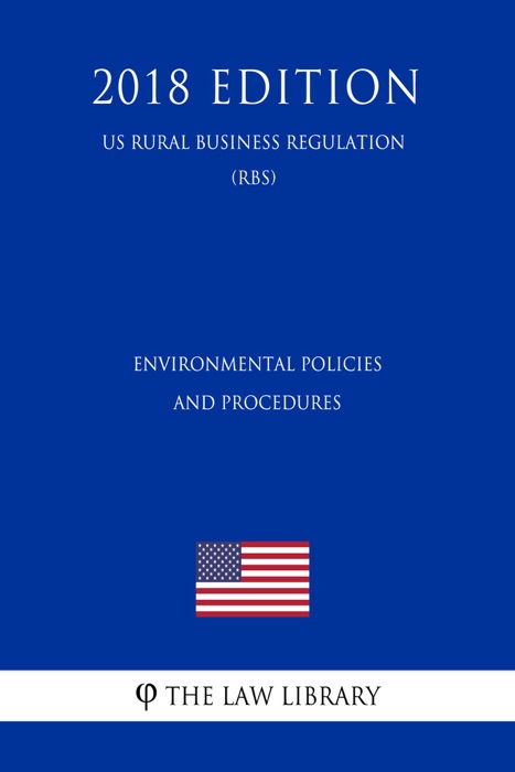 Environmental Policies and Procedures (US Rural Business Regulation) (RBS) (2018 Edition)