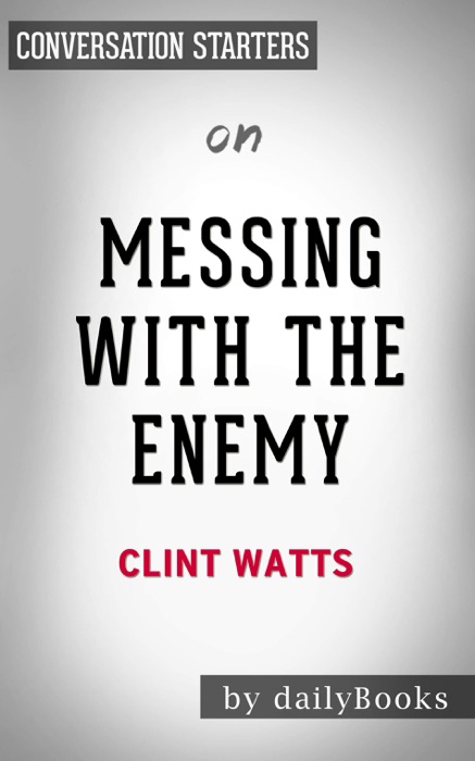 Messing with the Enemy: Surviving in a Social Media World of Hackers, Terrorists, Russians, and Fake News by Clint Watts: Conversation Starters