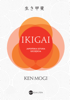IKIGAI. Japońska sztuka szczęścia - Ken Mogi
