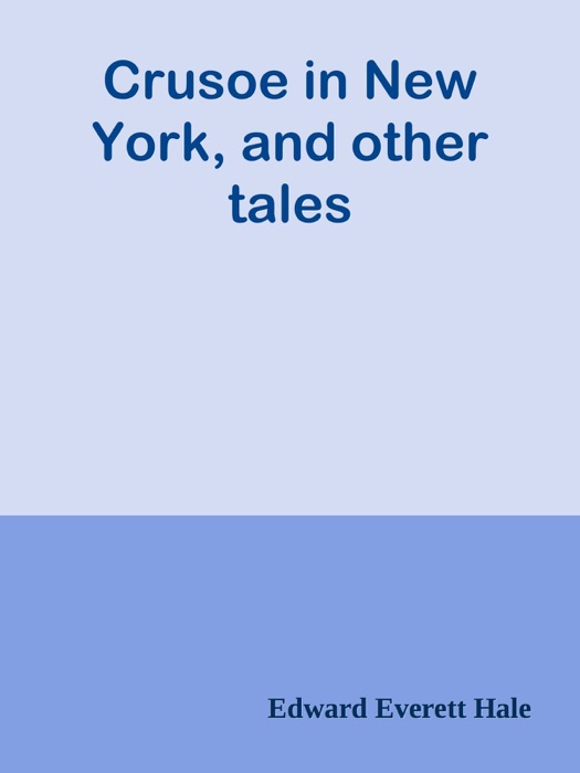 Crusoe in New York, and other tales