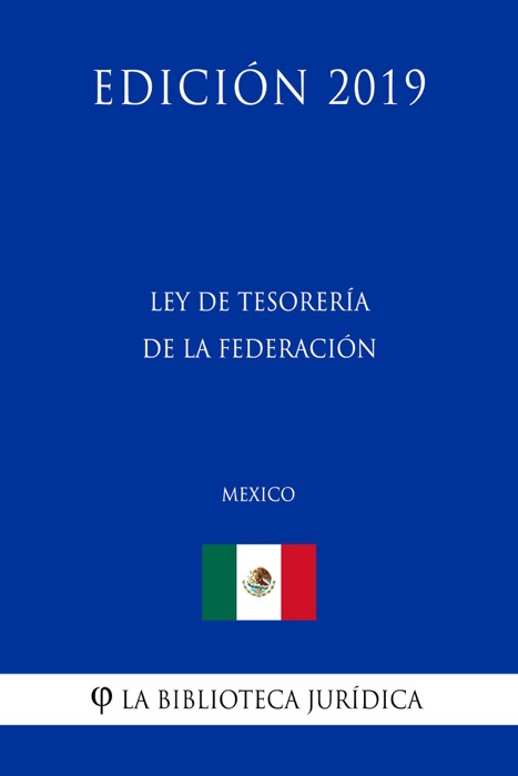 Ley de Tesorería de la Federación (México) (Edición 2019)