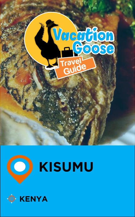 Vacation Goose Travel Guide Kisumu Kenya