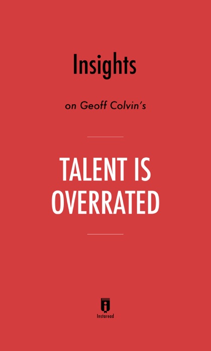 Insights on Geoff Colvin’s Talent Is Overrated by Instaread