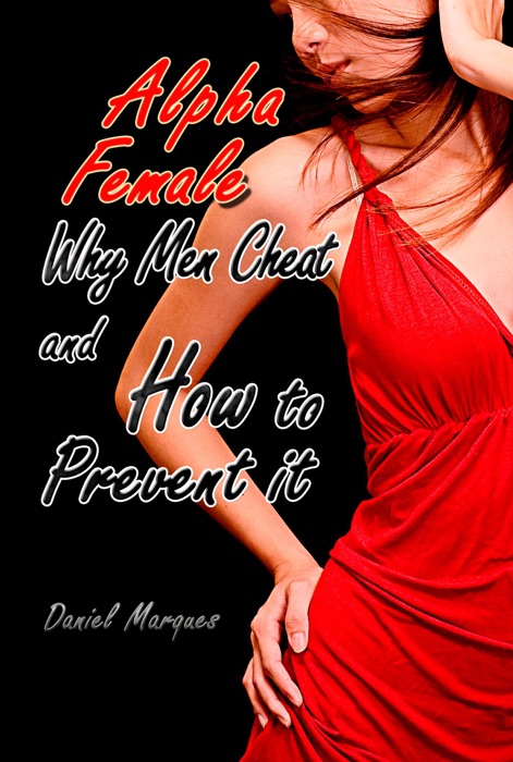 Alpha Female: Why Men Cheat and How to Prevent It