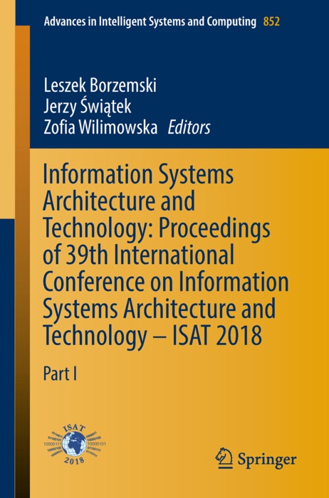 Information Systems Architecture and Technology: Proceedings of 39th International Conference on Information Systems Architecture and Technology – ISAT 2018