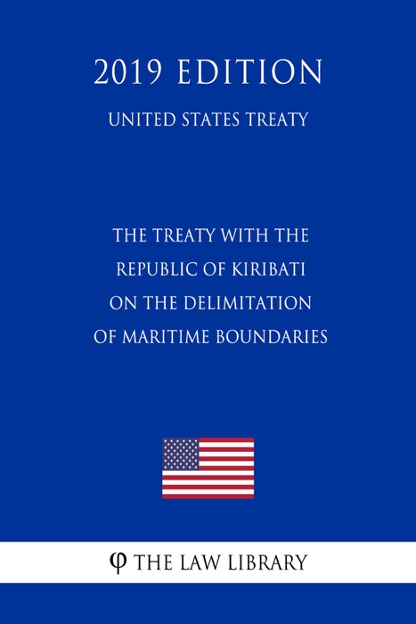 The Treaty with the Republic of Kiribati on the Delimitation of Maritime Boundaries (United States Treaty)