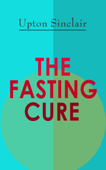 THE FASTING CURE - Upton Sinclair