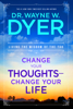 Wayne W. Dyer, Dr. - Change Your Thoughts, Change Your Life artwork