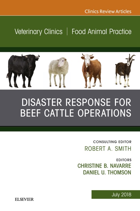 Disaster Response and Beef Cattle Operations, An Issue of Veterinary Clinics of North America: Food Animal Practice E-Book