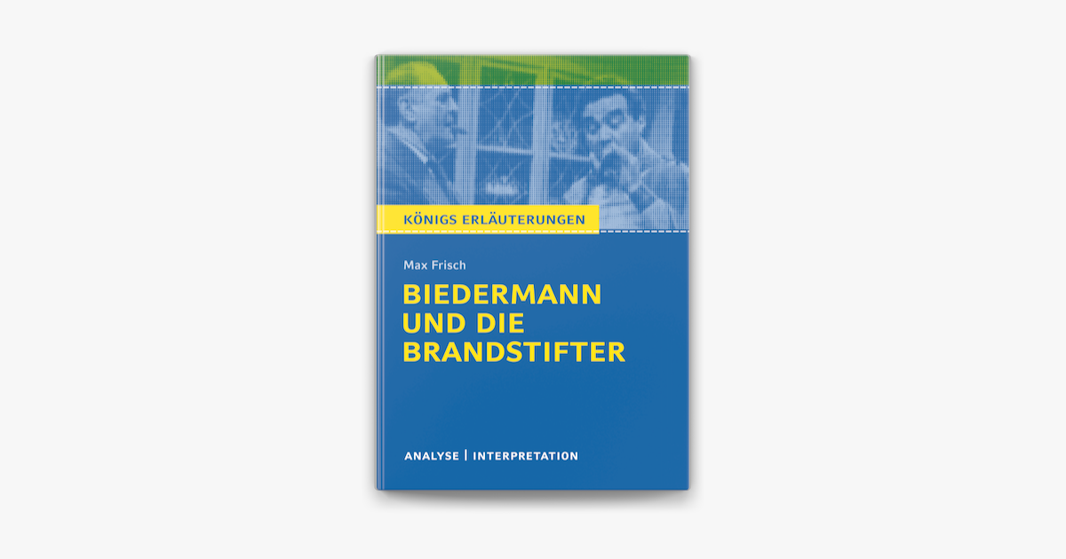 Biedermann Und Die Brandstifter Interpretation Biedermann und die Brandstifter. Königs Erläuterungen. on Apple Books
