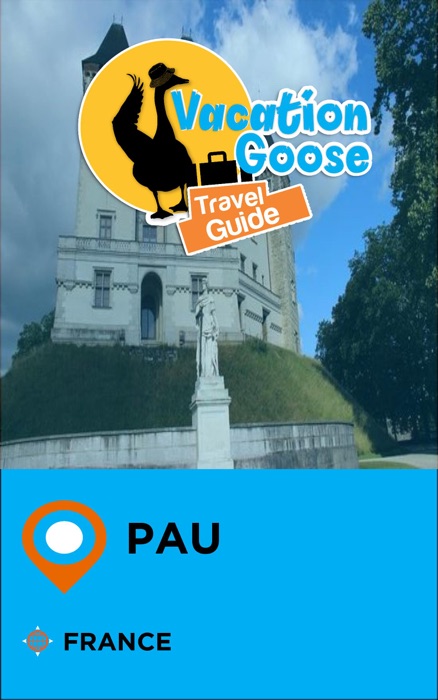 Vacation Goose Travel Guide Pau France