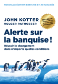 Alerte sur la banquise ! - John Kotter & Holger Rathgeber