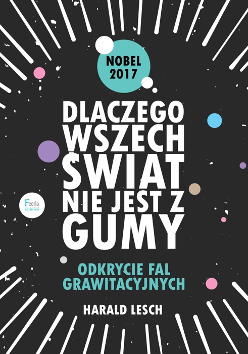 Dlaczego wszechświat nie jest z gumy. Odkrycie fal grawitacyjnych.