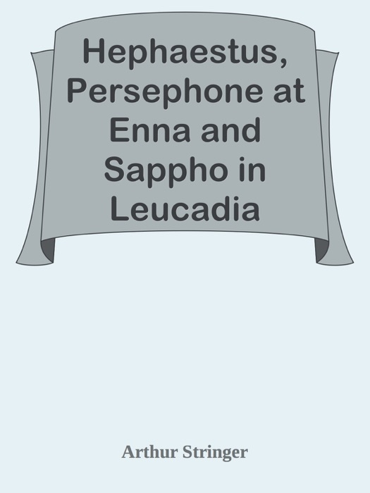 Hephaestus, Persephone at Enna and Sappho in Leucadia