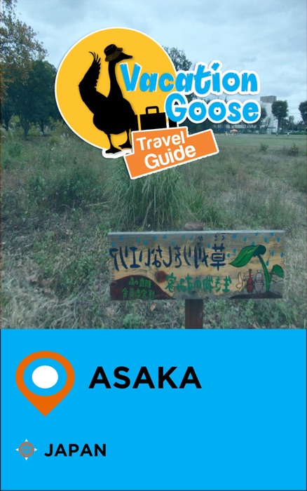 Vacation Goose Travel Guide Asaka Japan