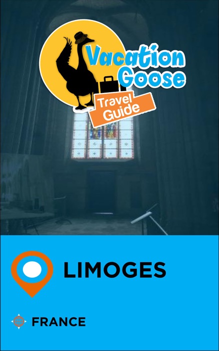 Vacation Goose Travel Guide Limoges France