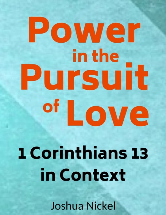 Power in the Pursuit of Love – 1 Corinthians 13 in Context