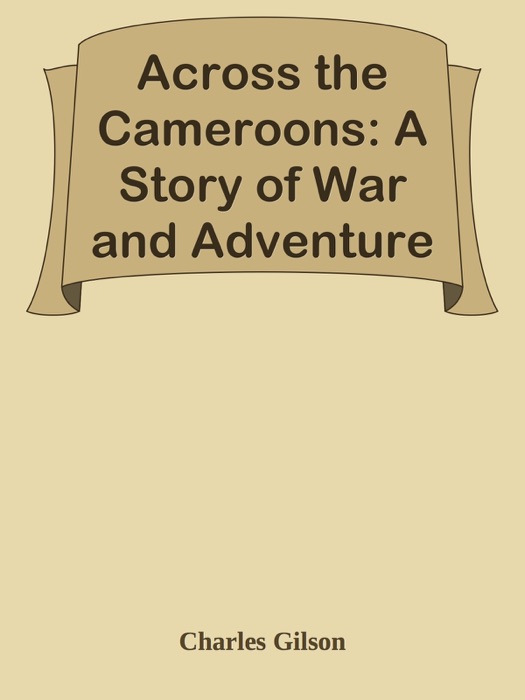 Across the Cameroons: A Story of War and Adventure