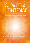 Cura Pela Luz Interior - Barbara Ann Brennan