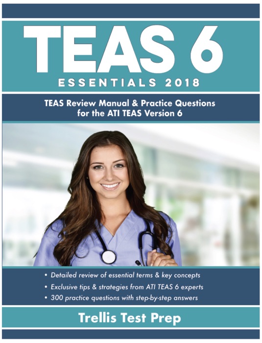 ATI TEAS 6 Essentials 2018: TEAS Review Manual and Practice Questions for the ATI TEAS Version 6