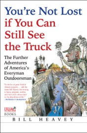 You're Not Lost if You Can Still See the Truck - Bill Heavey