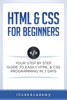 HTML & CSS For Beginners: Your Step by Step Guide to Easily HTML & CSS Programming in 7 Days - i Code Academy