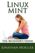 The Linux Mint Beginner's Guide - Jonathan Moeller
