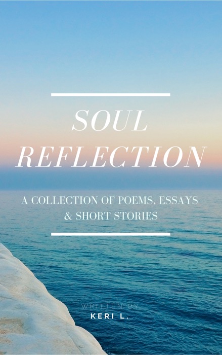 Soul Reflection: A Collection of Poems, Essays & Short Stories