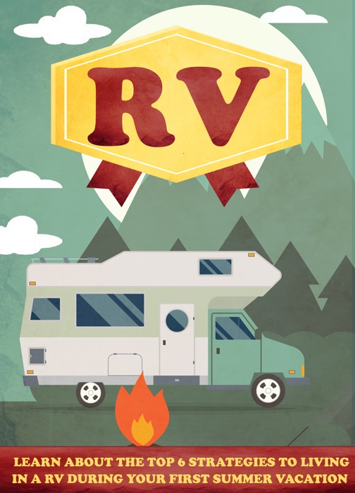 RV Learn About The Top 6 Strategies to Living In A RV During Your first Summer Vacation