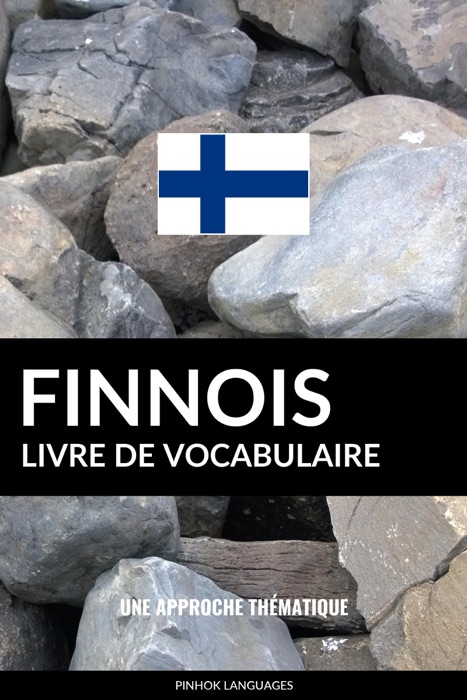 Livre de vocabulaire finnois: Une approche thématique