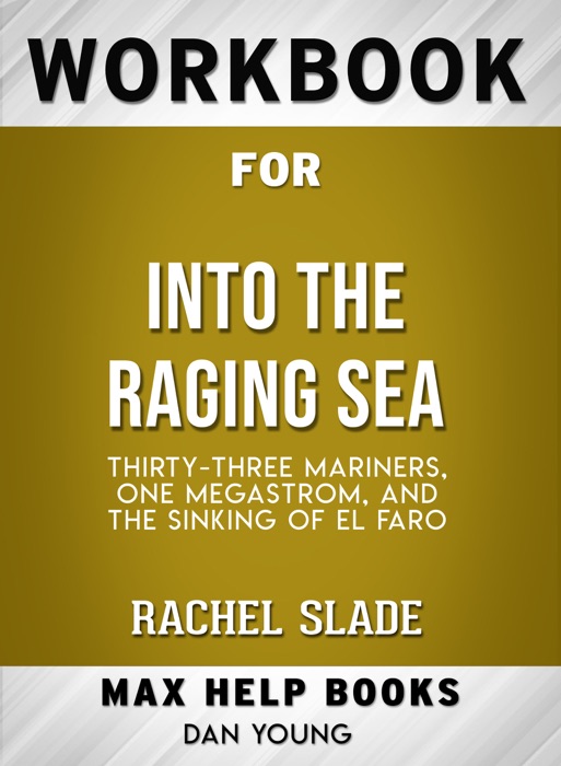 Into the Raging Sea: Thirty-Three Mariners, One Megastorm, and the Sinking of El Faro by Rachel Slade: Max Help Workbooks