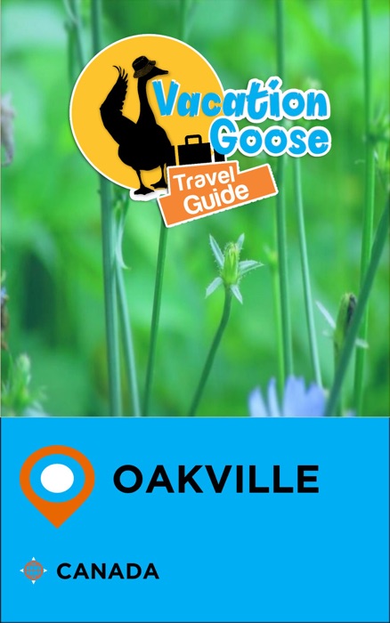 Vacation Goose Travel Guide Oakville Canada