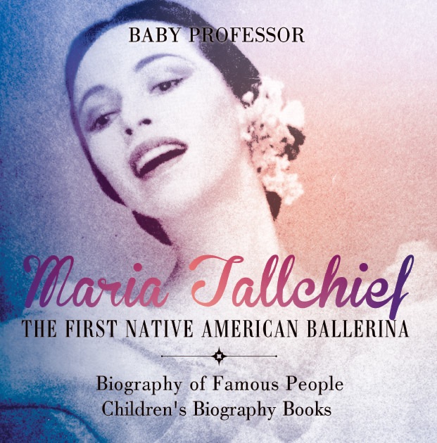 Maria Tallchief : The First Native American Ballerina - Biography of Famous People  Children's Biography Books