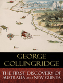 The First Discovery of Australia And New Guinea - George Collingridge