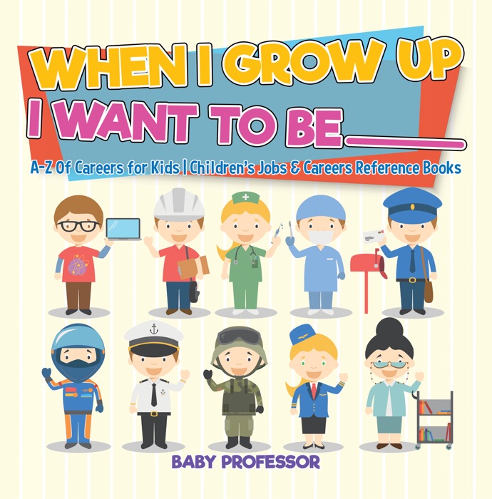 When I Grow Up I Want To Be _________  A-Z Of Careers for Kids  Children's Jobs & Careers Reference Books