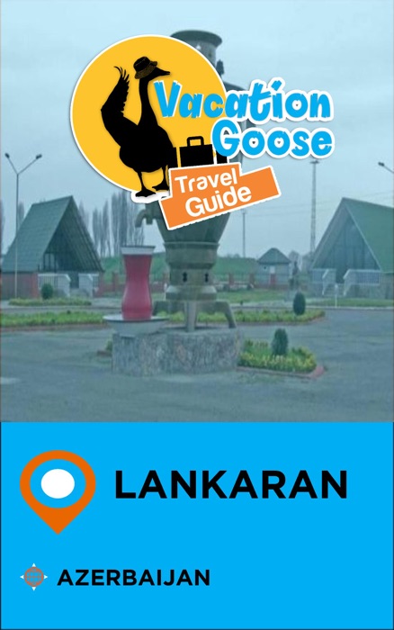 Vacation Goose Travel Guide Lankaran Azerbaijan