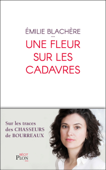 Une fleur sur les cadavres - Emilie Blachère