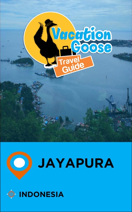 Vacation Goose Travel Guide Jayapura Indonesia