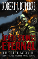 Robert J. Duperre - Death Springs Eternal (The Rift Book 3) artwork