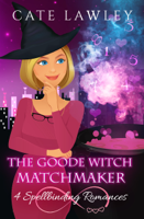 Cate Lawley - The Goode Witch Matchmaker: Four Paranormal Romances artwork