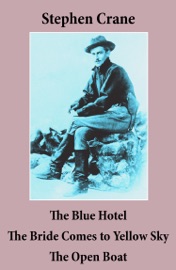 The Blue Hotel + The Bride Comes to Yellow Sky + The Open Boat - Stephen Crane