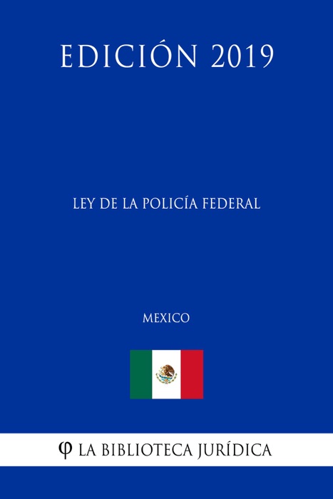 Ley de la Policía Federal (México) (Edición 2019)