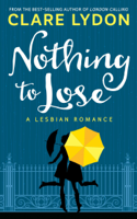 Clare Lydon - Nothing To Lose: A Lesbian Romance artwork